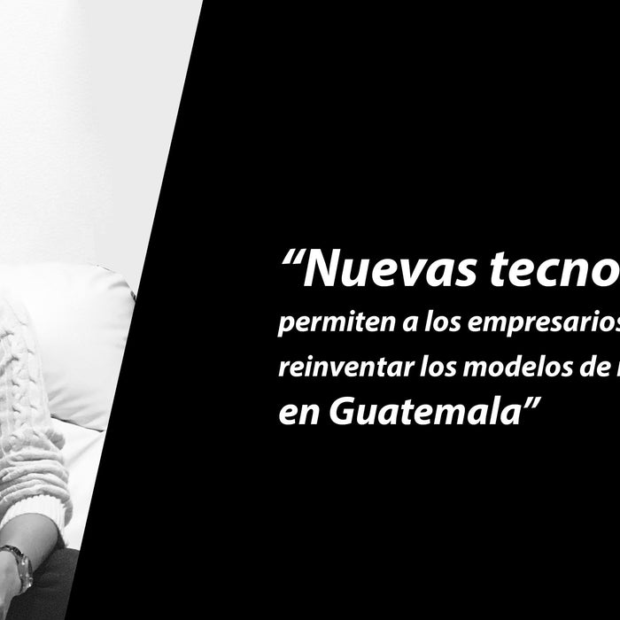 “Nuevas tecnologías permiten a los empresarios reinventar los modelos de negocios en Guatemala”